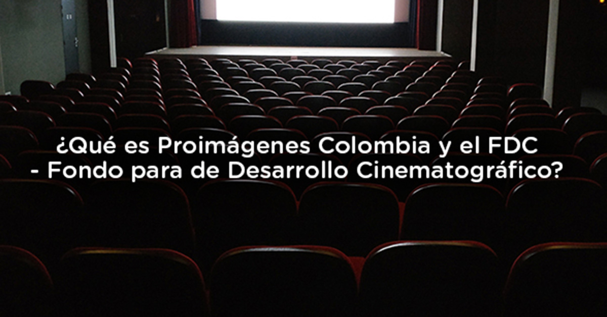 ¿QUÉ ES PROIMÁGENES COLOMBIA Y EL FDC FONDO PARA DE DESARROLLO